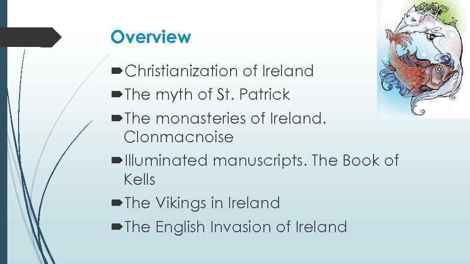 Overview Christianization of Ireland The myth of St. Patrick The monasteries of Ireland. Clonmacnoise