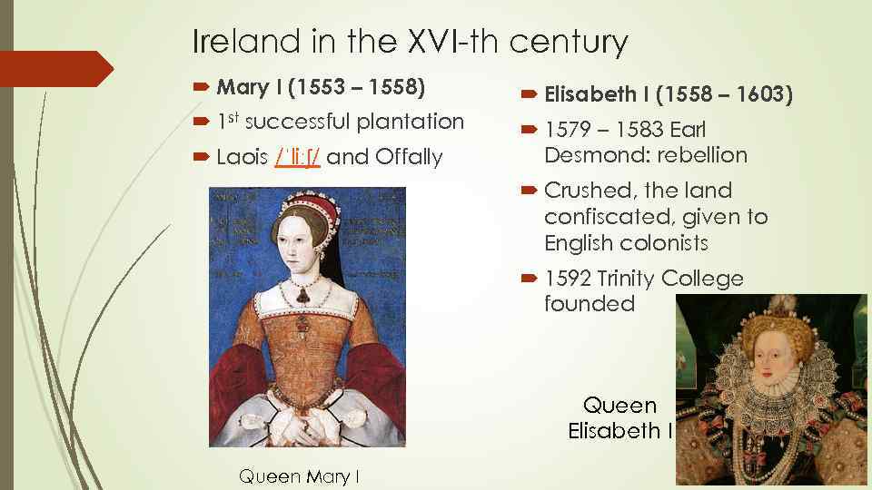 Ireland in the XVI-th century Mary I (1553 – 1558) Elisabeth I (1558 –
