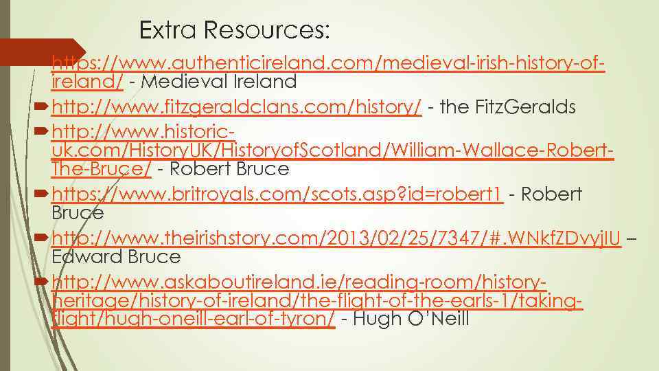 Extra Resources: https: //www. authenticireland. com/medieval-irish-history-ofireland/ - Medieval Ireland http: //www. fitzgeraldclans. com/history/ -