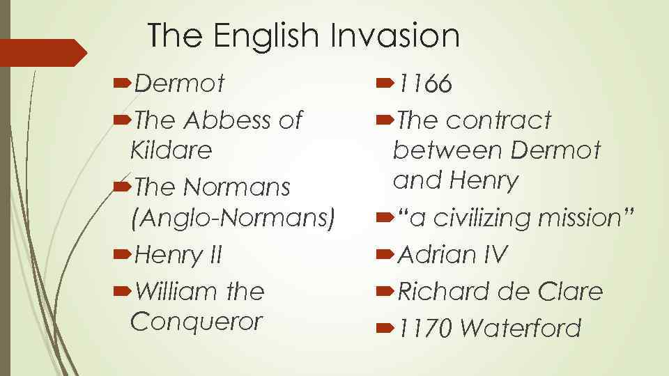 The English Invasion Dermot The Abbess of Kildare The Normans (Anglo-Normans) Henry II William