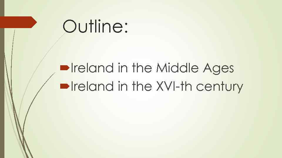 Outline: Ireland in the Middle Ages Ireland in the XVI-th century 