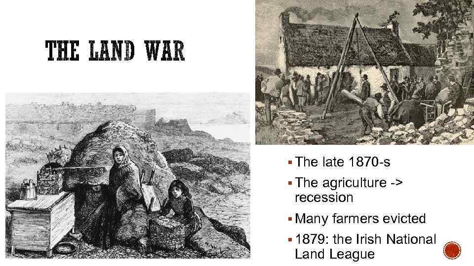 § The late 1870 -s § The agriculture -> recession § Many farmers evicted