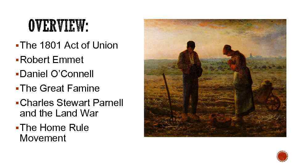 § The 1801 Act of Union § Robert Emmet § Daniel O’Connell § The