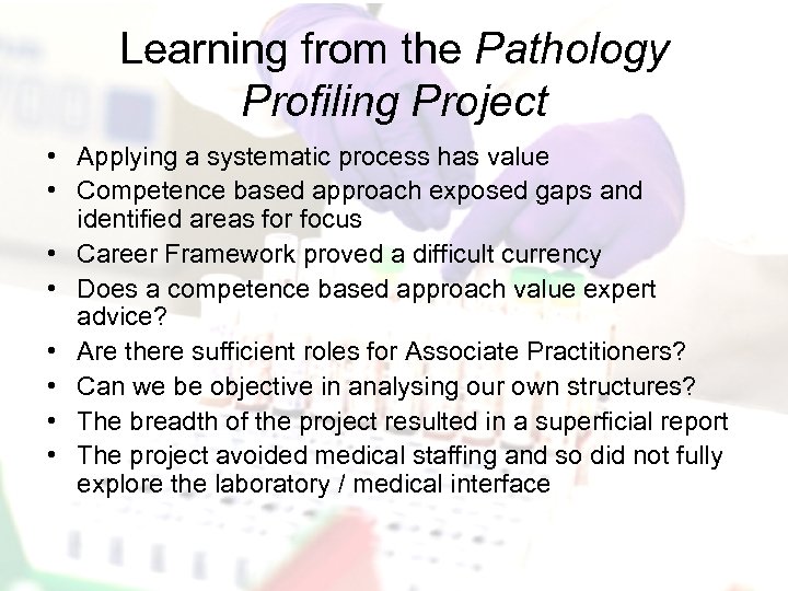 Learning from the Pathology Profiling Project • Applying a systematic process has value •