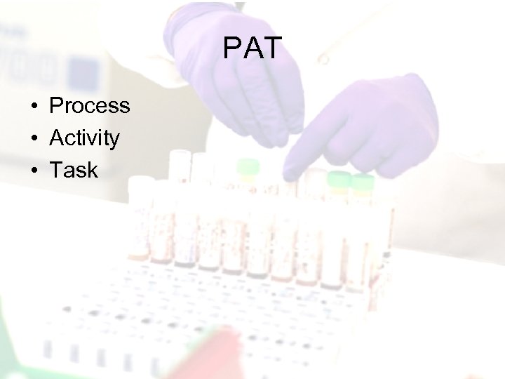 PAT • Process • Activity • Task 