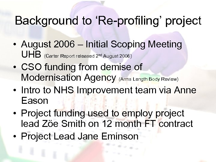 Background to ‘Re-profiling’ project • August 2006 – Initial Scoping Meeting UHB (Carter Report
