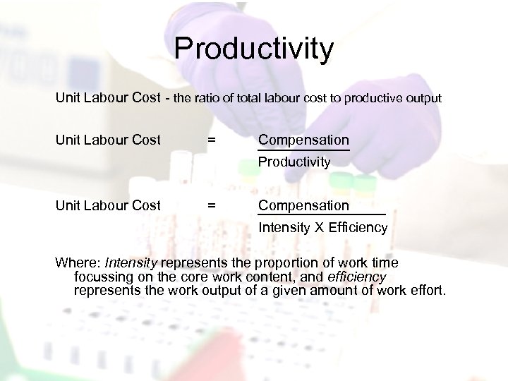 Productivity Unit Labour Cost - the ratio of total labour cost to productive output