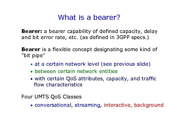 What is a bearer? Bearer: a bearer capability of defined capacity, delay and bit