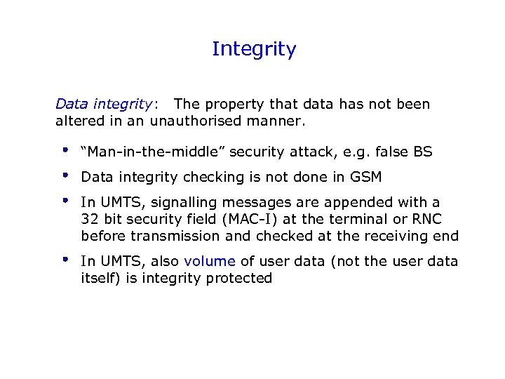 Integrity Data integrity: The property that data has not been altered in an unauthorised
