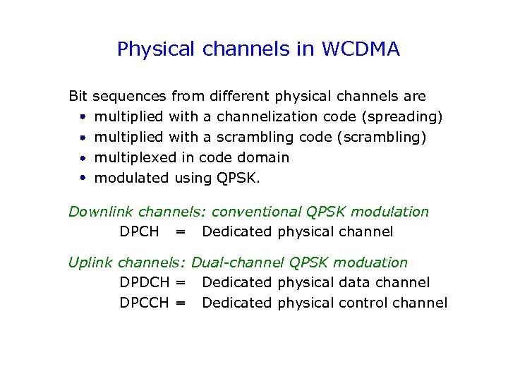 Physical channels in WCDMA Bit sequences from different physical channels are multiplied with a