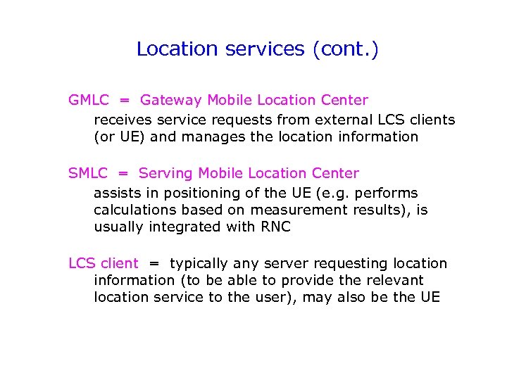 Location services (cont. ) GMLC = Gateway Mobile Location Center receives service requests from