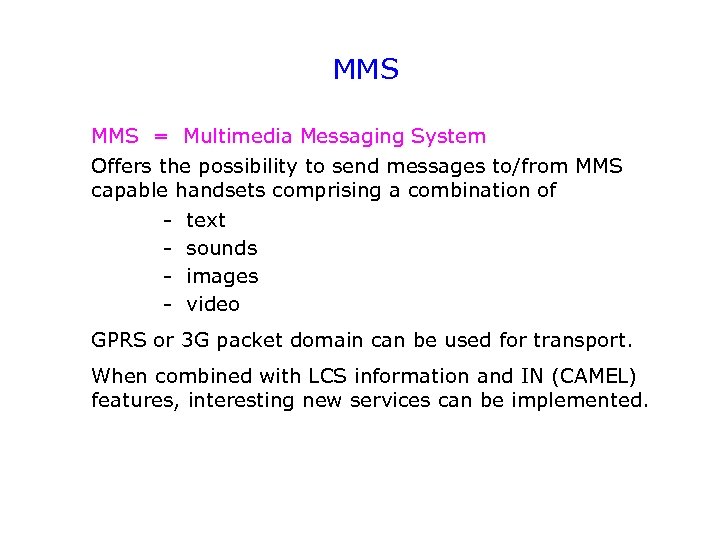 MMS = Multimedia Messaging System Offers the possibility to send messages to/from MMS capable