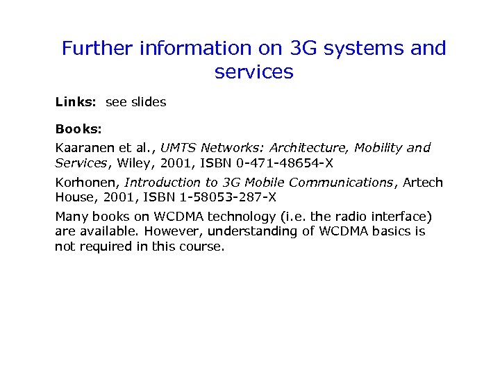 Further information on 3 G systems and services Links: see slides Books: Kaaranen et