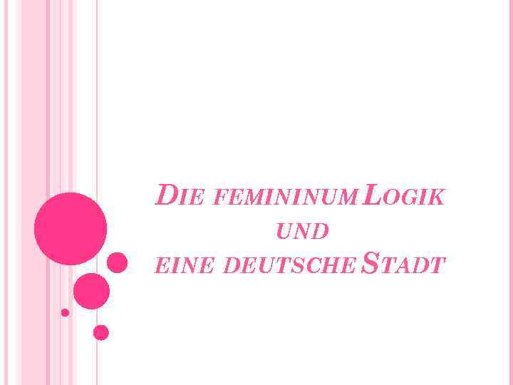 DIE FEMININUM LOGIK UND EINE DEUTSCHE STADT 