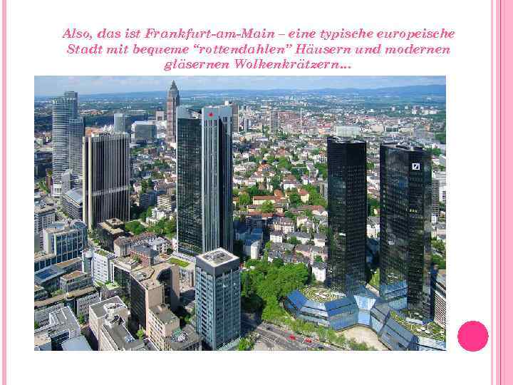 Also, das ist Frankfurt-am-Main – eine typische europeische Stadt mit bequeme “rottendahlen” Häusern und