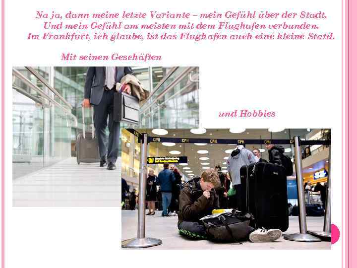 Na ja, dann meine letzte Variante – mein Gefühl über der Stadt. Und mein