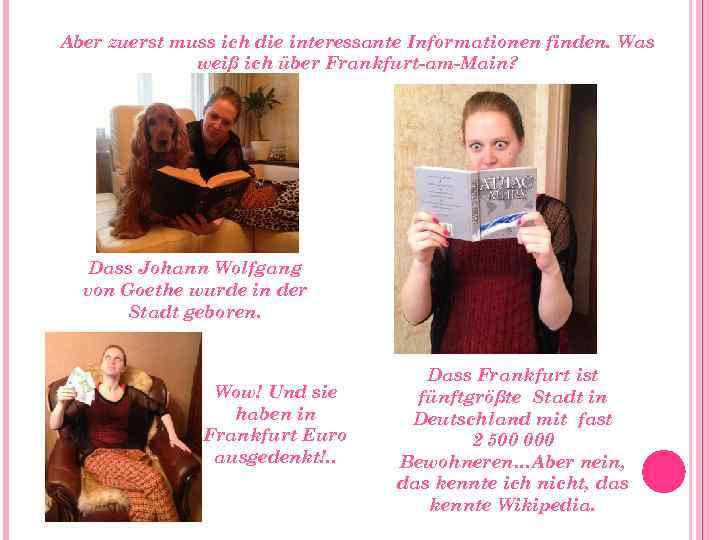 Aber zuerst muss ich die interessante Informationen finden. Was weiß ich über Frankfurt-am-Main? Dass