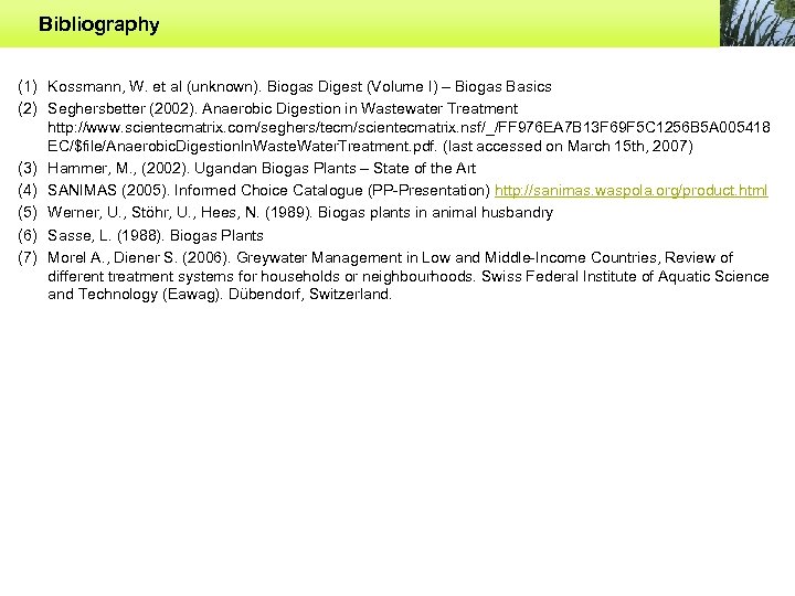Bibliography (1) Kossmann, W. et al (unknown). Biogas Digest (Volume I) – Biogas Basics