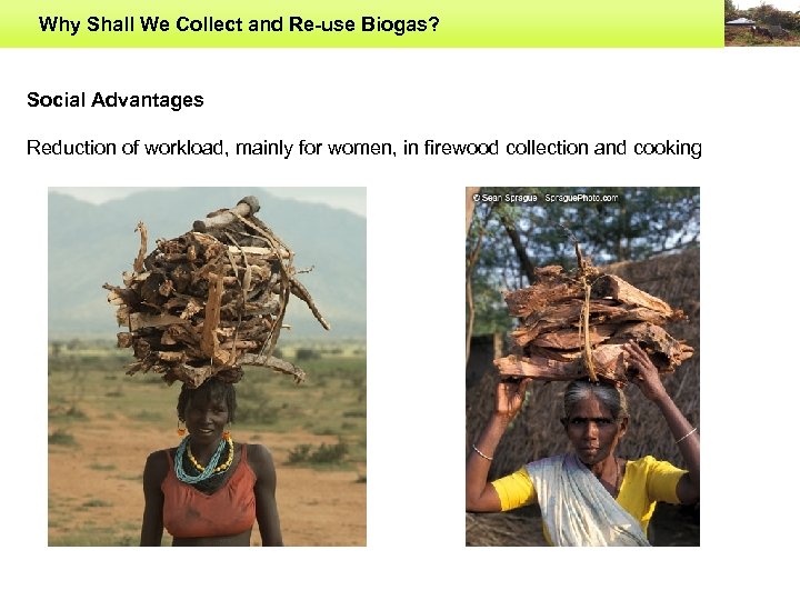 Why Shall We Collect and Re-use Biogas? Social Advantages Reduction of workload, mainly for