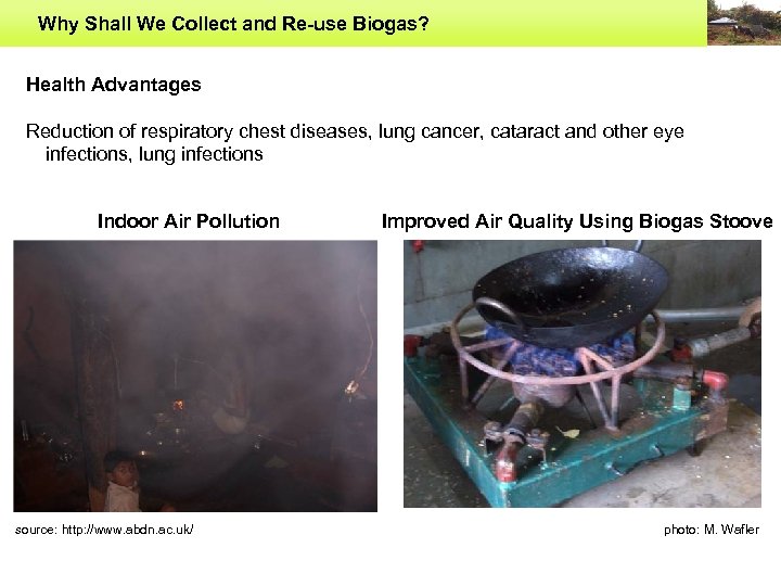 Why Shall We Collect and Re-use Biogas? Health Advantages Reduction of respiratory chest diseases,