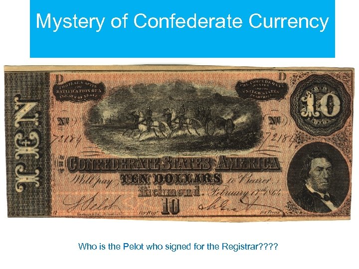 Mystery of Confederate Currency Who is the Pelot who signed for the Registrar? ?
