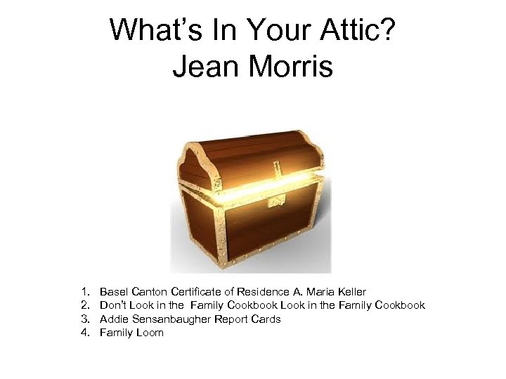 What’s In Your Attic? Jean Morris 1. 2. 3. 4. Basel Canton Certificate of