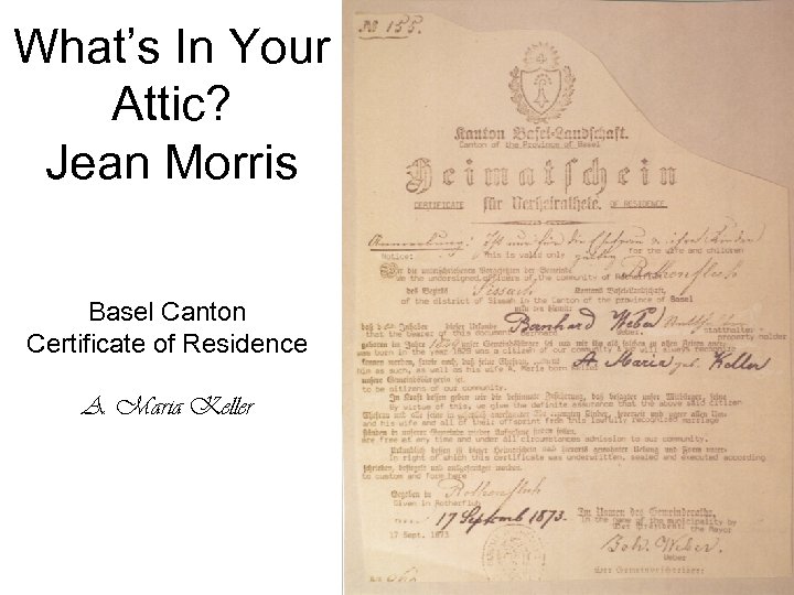 What’s In Your Attic? Jean Morris Basel Canton Certificate of Residence A. Maria Keller