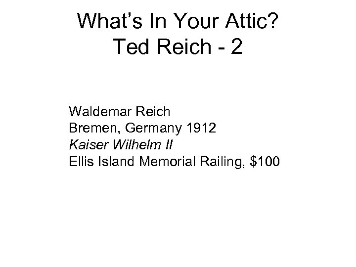 What’s In Your Attic? Ted Reich - 2 Waldemar Reich Bremen, Germany 1912 Kaiser