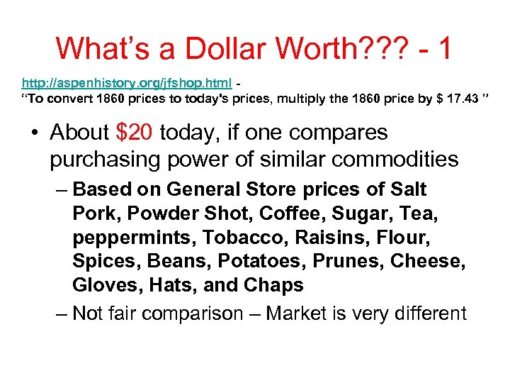 What’s a Dollar Worth? ? ? - 1 http: //aspenhistory. org/jfshop. html “To convert