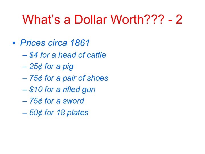 What’s a Dollar Worth? ? ? - 2 • Prices circa 1861 – $4