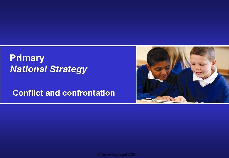 Primary National Strategy Conflict and confrontation © Crown Copyright 2005 