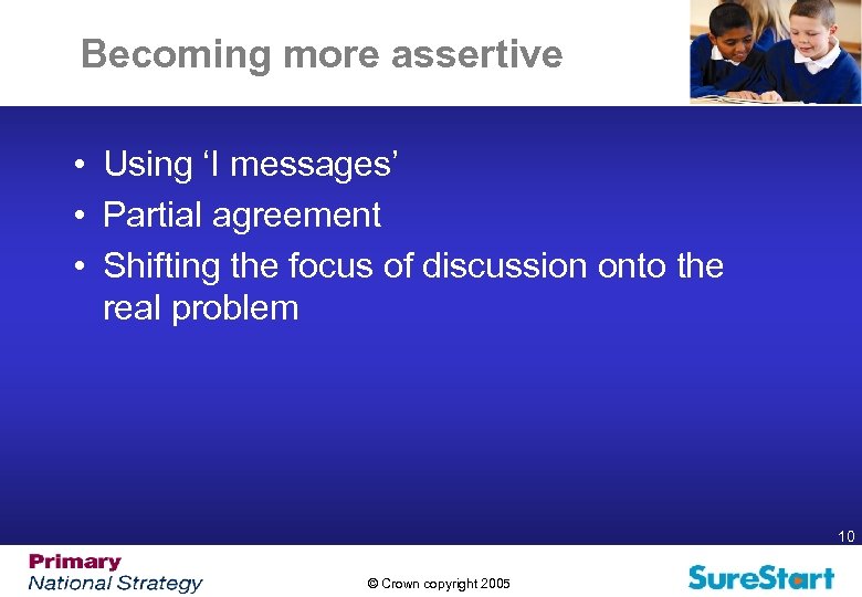 Becoming more assertive • Using ‘I messages’ • Partial agreement • Shifting the focus