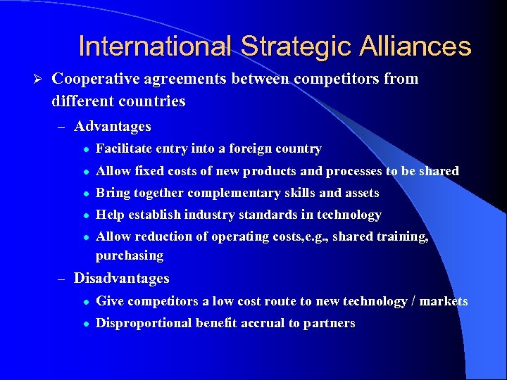 International Strategic Alliances Ø Cooperative agreements between competitors from different countries – Advantages l