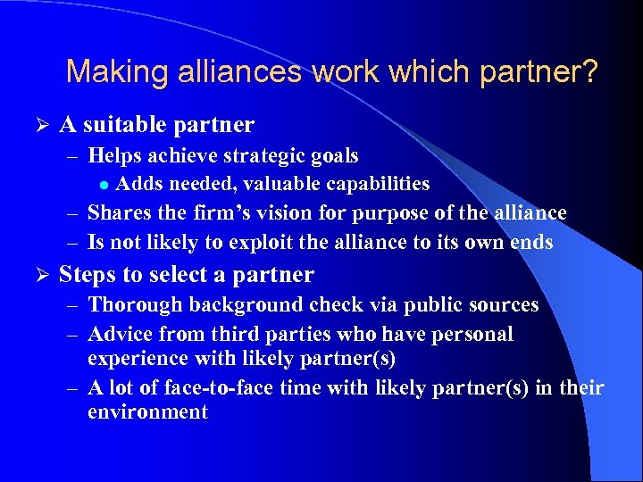 Making alliances work which partner? Ø A suitable partner – Helps achieve strategic goals