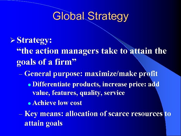 Global Strategy Ø Strategy: “the action managers take to attain the goals of a