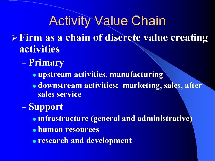 Activity Value Chain Ø Firm as a chain of discrete value creating activities –