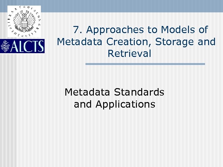 7. Approaches to Models of Metadata Creation, Storage and Retrieval Metadata Standards and Applications