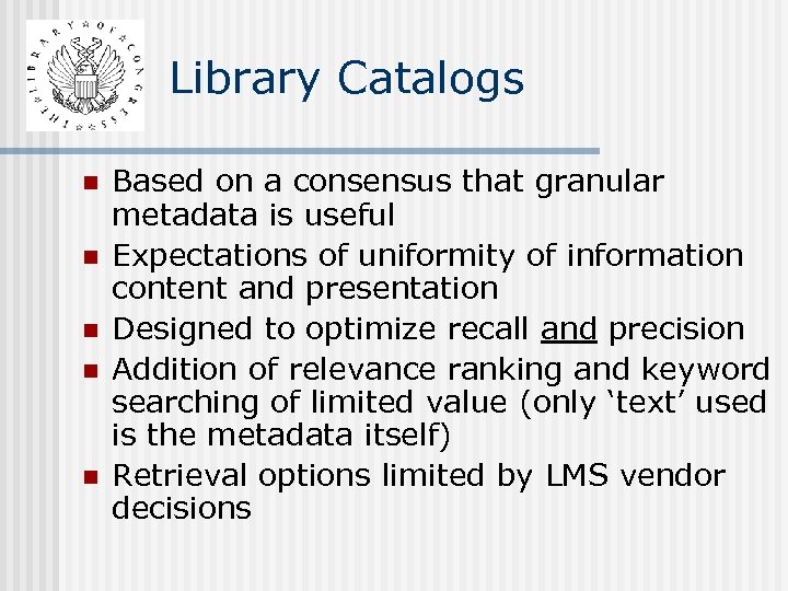 Library Catalogs n n n Based on a consensus that granular metadata is useful