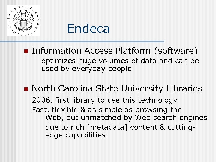 Endeca n Information Access Platform (software) optimizes huge volumes of data and can be