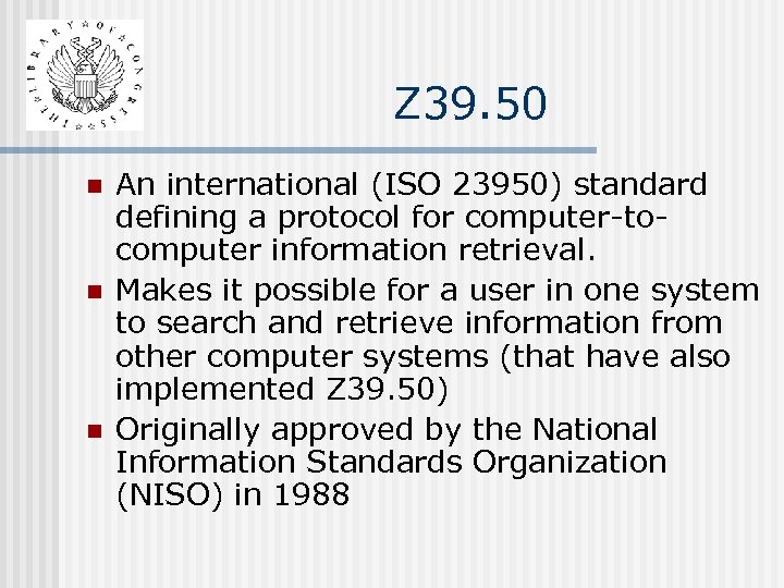 Z 39. 50 n n n An international (ISO 23950) standard defining a protocol