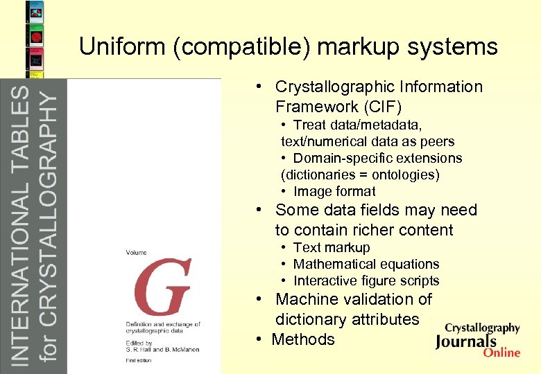 Uniform (compatible) markup systems • Crystallographic Information Framework (CIF) • Treat data/metadata, text/numerical data