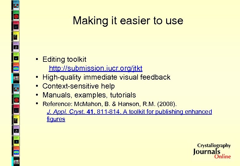 Making it easier to use • Editing toolkit http: //submission. iucr. org/jtkt • High-quality