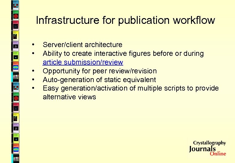 Infrastructure for publication workflow • • • Server/client architecture Ability to create interactive figures