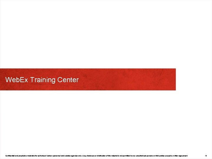 Web. Ex Training Center Confidential and proprietary materials for authorized Verizon personnel and outside