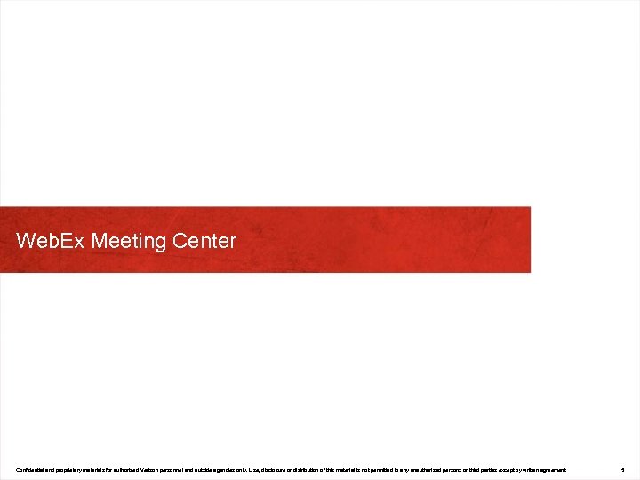 Web. Ex Meeting Center Confidential and proprietary materials for authorized Verizon personnel and outside