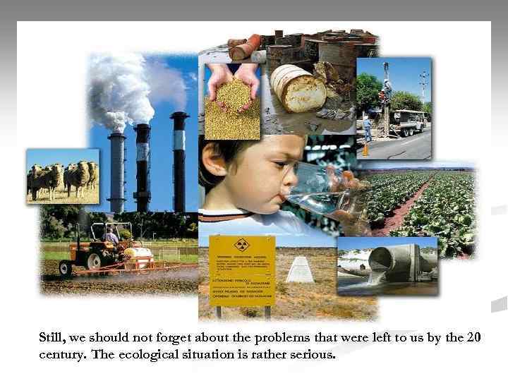 Still, we should not forget about the problems that were left to us by