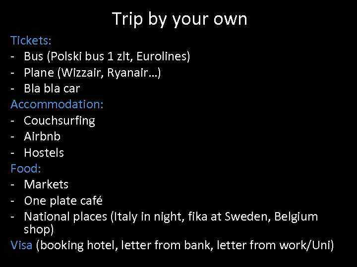 Trip by your own Tickets: - Bus (Polski bus 1 zlt, Eurolines) - Plane