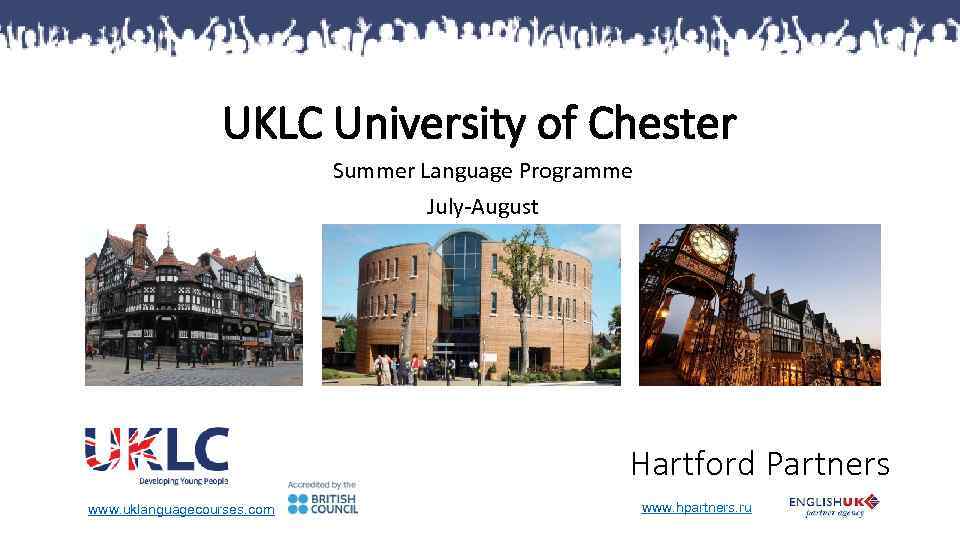 UKLC University of Chester Summer Language Programme July-August Hartford Partners www. uklanguagecourses. com www.