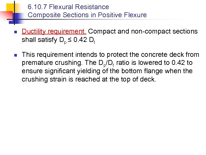 6. 10. 7 Flexural Resistance Composite Sections in Positive Flexure n n Ductility requirement.