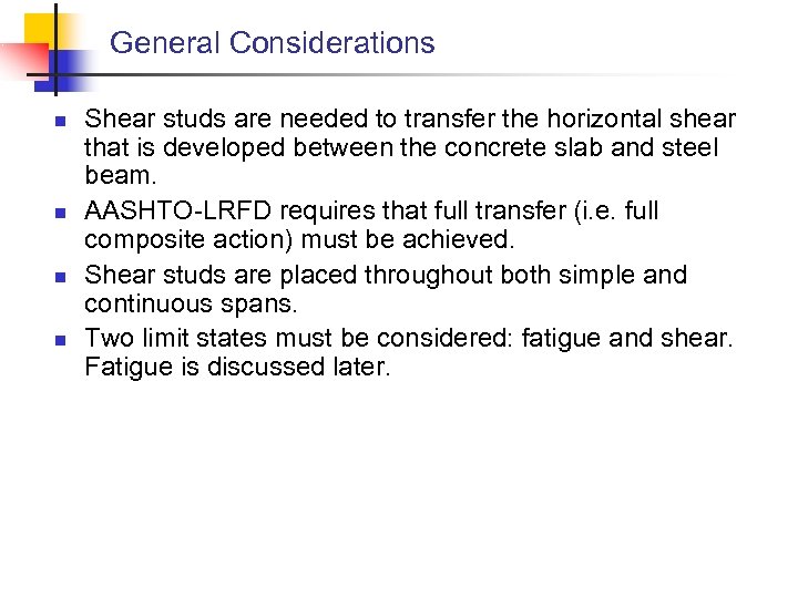General Considerations n n Shear studs are needed to transfer the horizontal shear that